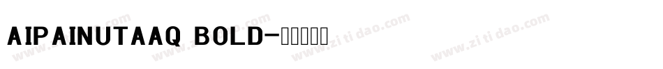 AiPaiNutaaq Bold字体转换